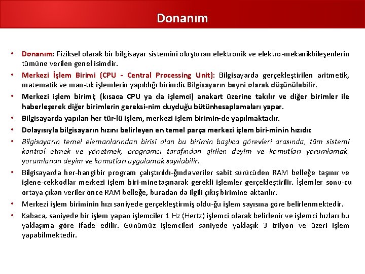 Donanım • Donanım: Fiziksel olarak bir bilgisayar sistemini oluşturan elektronik ve elektro mekanikbileşenlerin tümüne