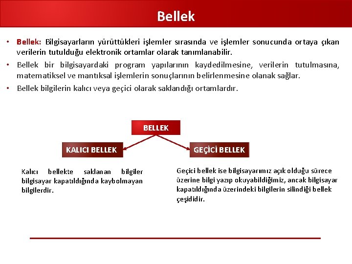 Bellek • Bellek: Bilgisayarların yürüttükleri işlemler sırasında ve işlemler sonucunda ortaya çıkan verilerin tutulduğu