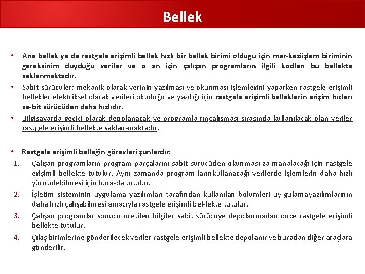 Bellek • • • Ana bellek ya da rastgele erişimli bellek hızlı bir bellek