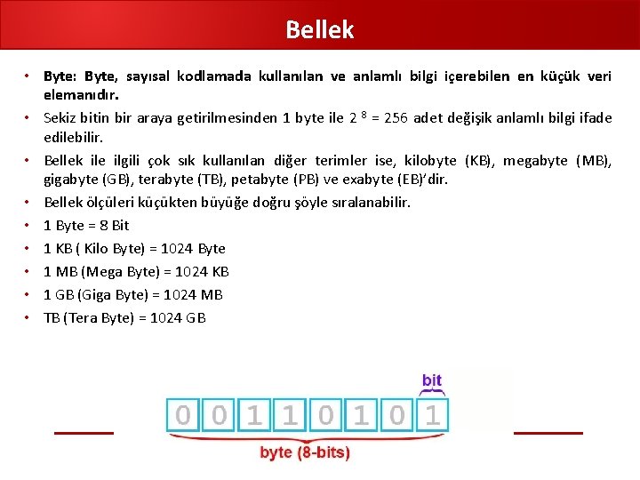 Bellek • Byte: Byte, sayısal kodlamada kullanılan ve anlamlı bilgi içerebilen en küçük veri