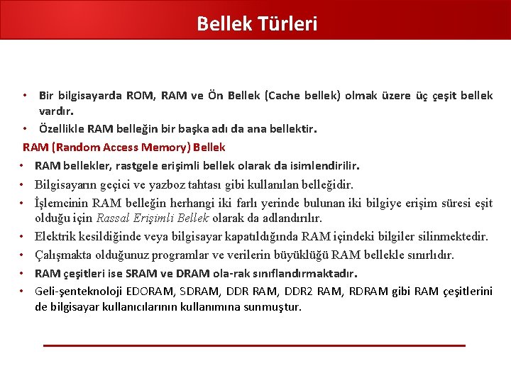 Bellek Türleri • Bir bilgisayarda ROM, RAM ve Ön Bellek (Cache bellek) olmak üzere