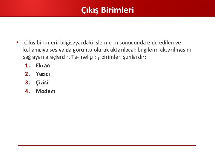 Çıkış Birimleri • Çıkış birimleri; bilgisayardaki işlemlerin sonucunda elde edilen ve kullanıcıya ses ya