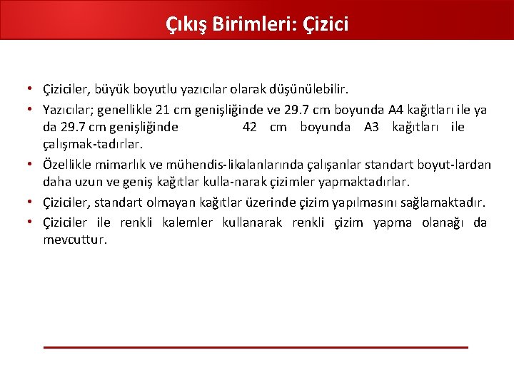 Çıkış Birimleri: Çizici • Çiziciler, büyük boyutlu yazıcılar olarak düşünülebilir. • Yazıcılar; genellikle 21