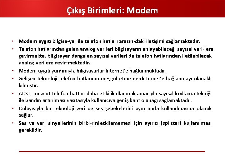 Çıkış Birimleri: Modem • Modem aygıtı bilgisa yar ile telefon hatları arasın daki iletişimi