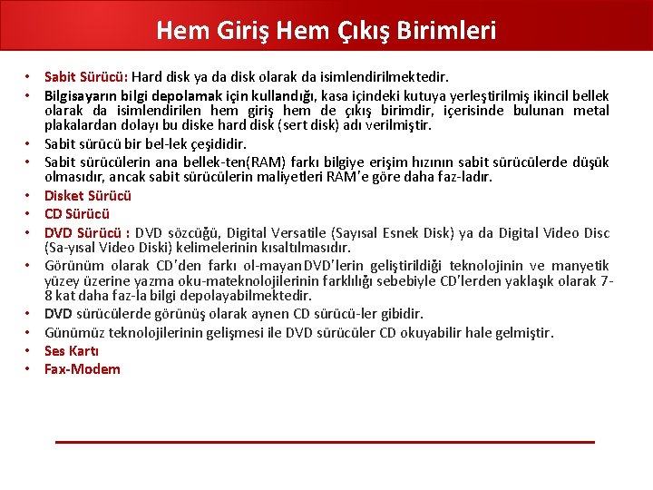 Hem Giriş Hem Çıkış Birimleri • Sabit Sürücü: Hard disk ya da disk olarak