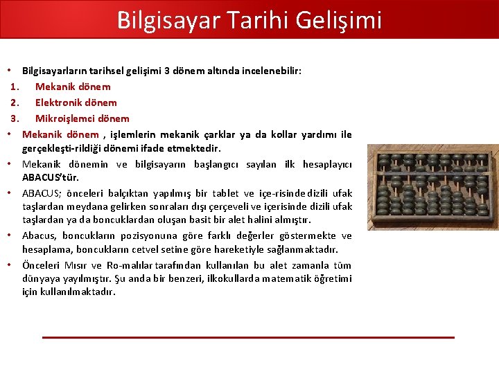 Bilgisayar Tarihi Gelişimi • Bilgisayarların tarihsel gelişimi 3 dönem altında incelenebilir: 1. Mekanik dönem