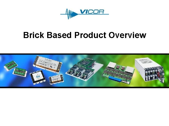 Brick Based Product Overview Brick Based Product Overview