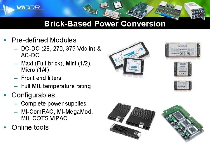 Brick Business Unit Brick-Based Power Conversion • Pre-defined Modules – DC-DC (28, 270, 375 Brick Business Unit Brick-Based Power Conversion • Pre-defined Modules – DC-DC (28, 270, 375