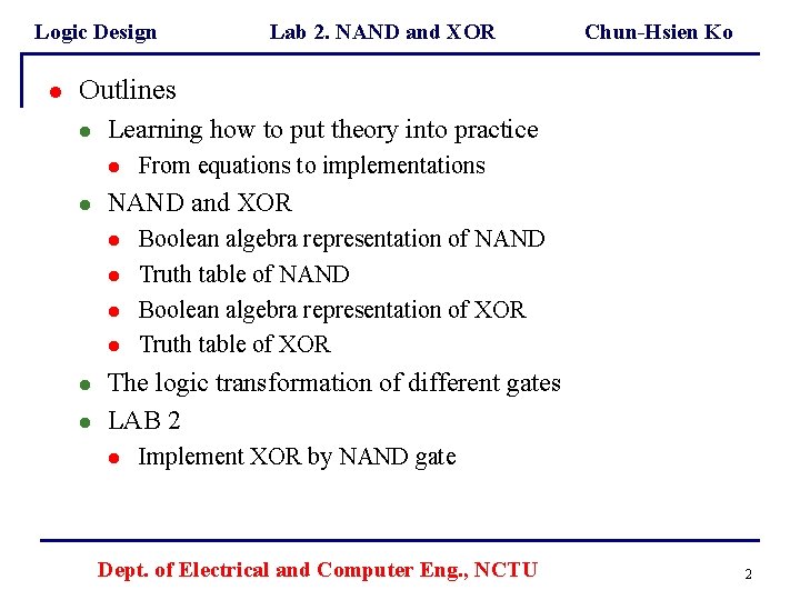 Logic Design l Lab 2. NAND and XOR Chun-Hsien Ko Outlines l Learning how