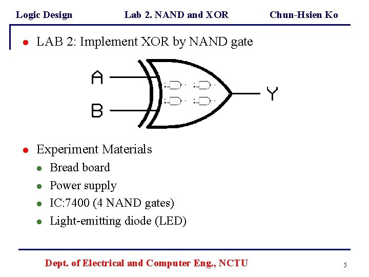 Logic Design Lab 2. NAND and XOR l LAB 2: Implement XOR by NAND