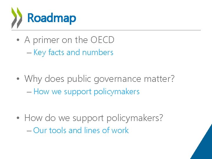 Roadmap • A primer on the OECD – Key facts and numbers • Why