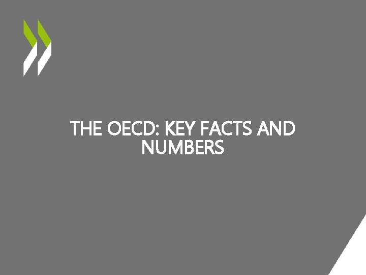 THE OECD: KEY FACTS AND NUMBERS 