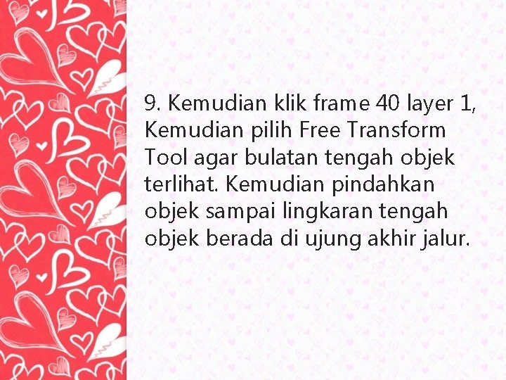 9. Kemudian klik frame 40 layer 1, Kemudian pilih Free Transform Tool agar bulatan