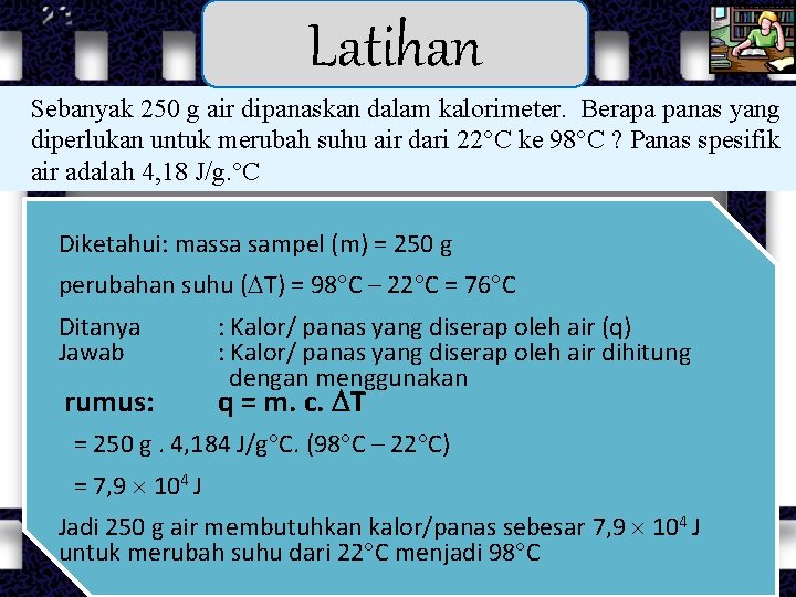 Latihan Sebanyak 250 g air dipanaskan dalam kalorimeter. Berapa panas yang diperlukan untuk merubah