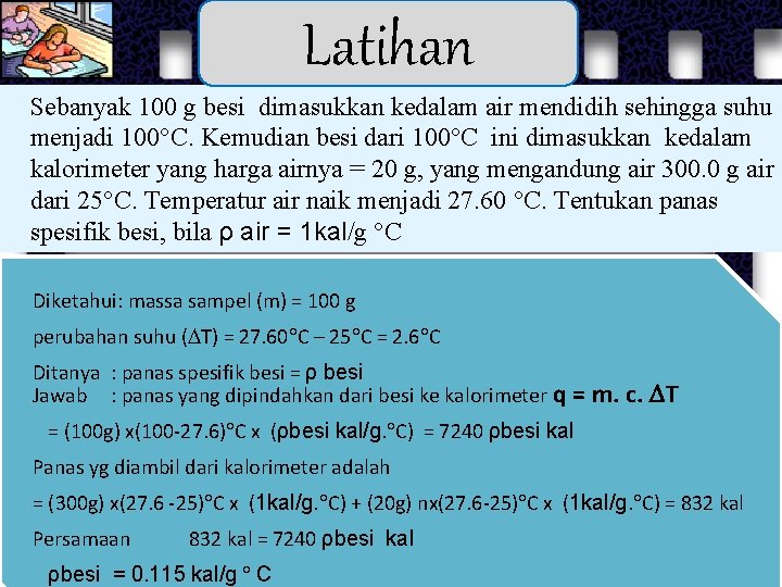 Latihan Sebanyak 100 g besi dimasukkan kedalam air mendidih sehingga suhu menjadi 100 C.
