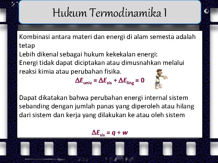 Hukum Termodinamika I Kombinasi antara materi dan energi di alam semesta adalah tetap Lebih