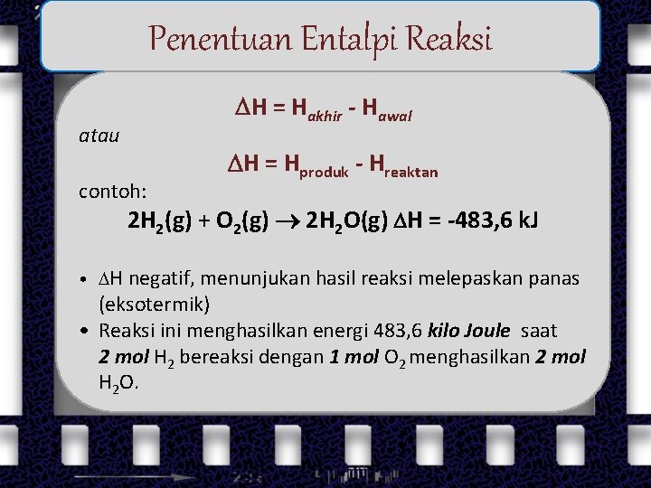 Penentuan Entalpi Reaksi H = Hakhir - Hawal atau contoh: H = Hproduk -