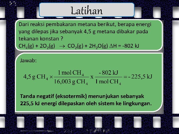 Latihan Dari reaksi pembakaran metana berikut, berapa energi yang dilepas jika sebanyak 4, 5