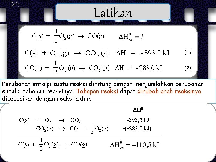Latihan (1) (2) Perubahan entalpi suatu reaksi dihitung dengan menjumlahkan perubahan entalpi tahapan reaksinya.