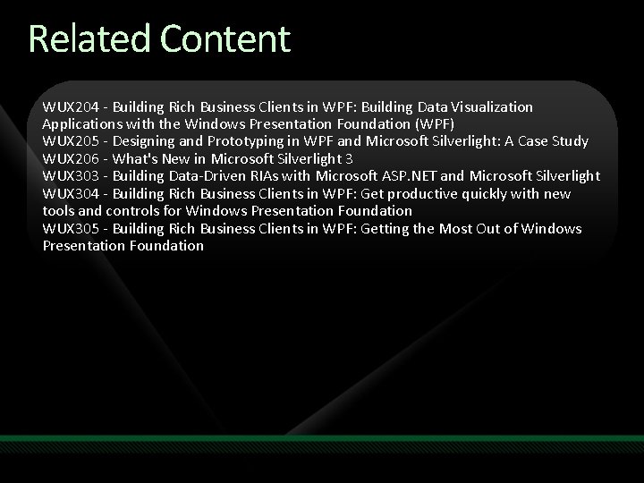 Related Content WUX 204 - Building Rich Business Clients in WPF: Building Data Visualization