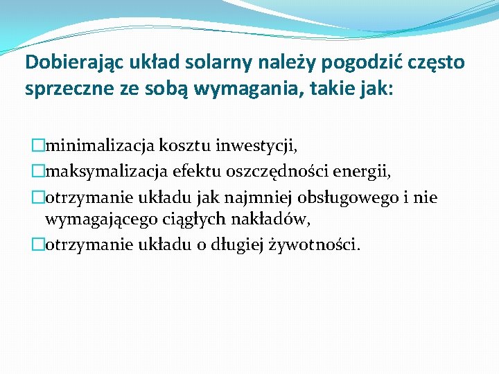 Dobierając układ solarny należy pogodzić często sprzeczne ze sobą wymagania, takie jak: �minimalizacja kosztu