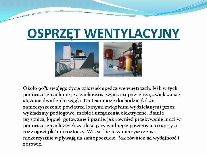 OSPRZĘT WENTYLACYJNY Około 90% swojego życia człowiek spędza we wnętrzach. Jeśli w tych pomieszczeniach