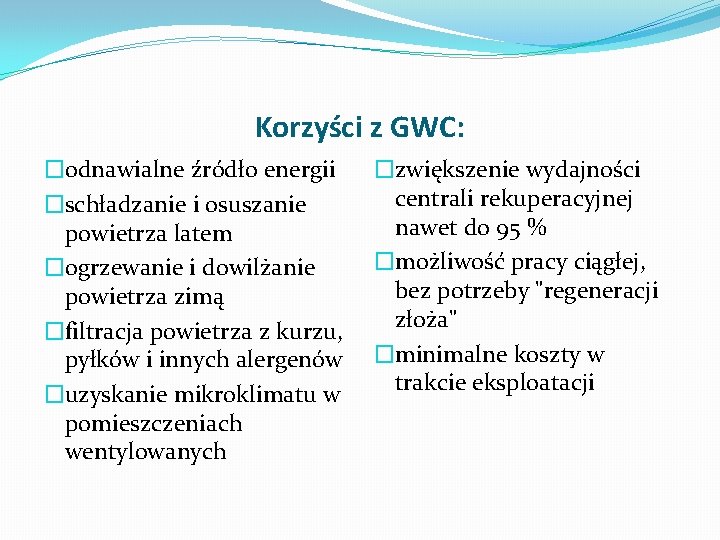 Korzyści z GWC: �odnawialne źródło energii �schładzanie i osuszanie powietrza latem �ogrzewanie i dowilżanie