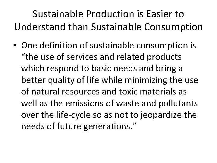 Sustainable Production is Easier to Understand than Sustainable Consumption • One definition of sustainable