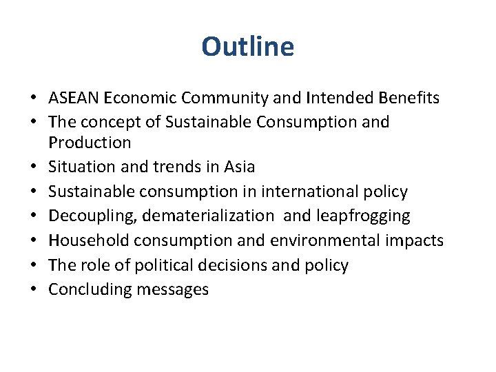 Outline • ASEAN Economic Community and Intended Benefits • The concept of Sustainable Consumption