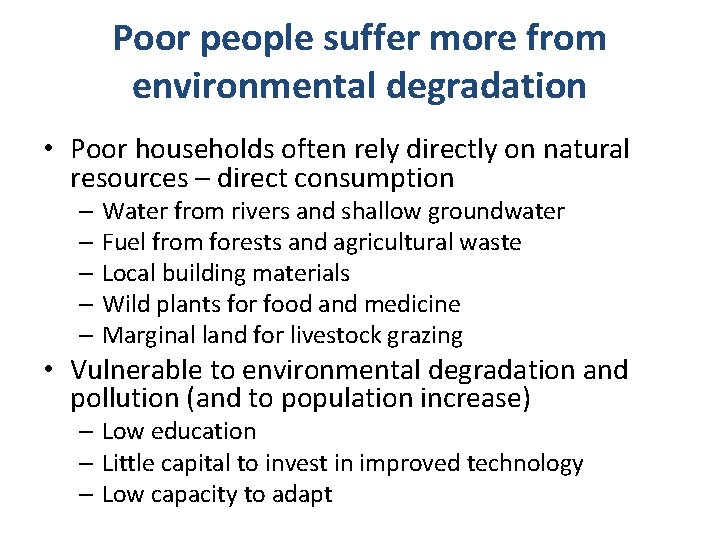 Poor people suffer more from environmental degradation • Poor households often rely directly on