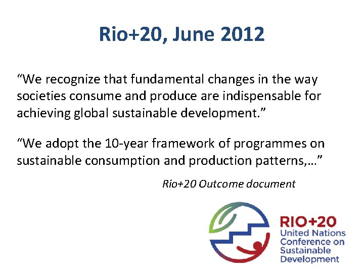 Rio+20, June 2012 “We recognize that fundamental changes in the way societies consume and