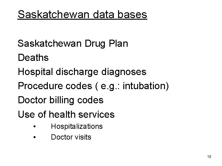 Saskatchewan data bases Saskatchewan Drug Plan Deaths Hospital discharge diagnoses Procedure codes ( e.