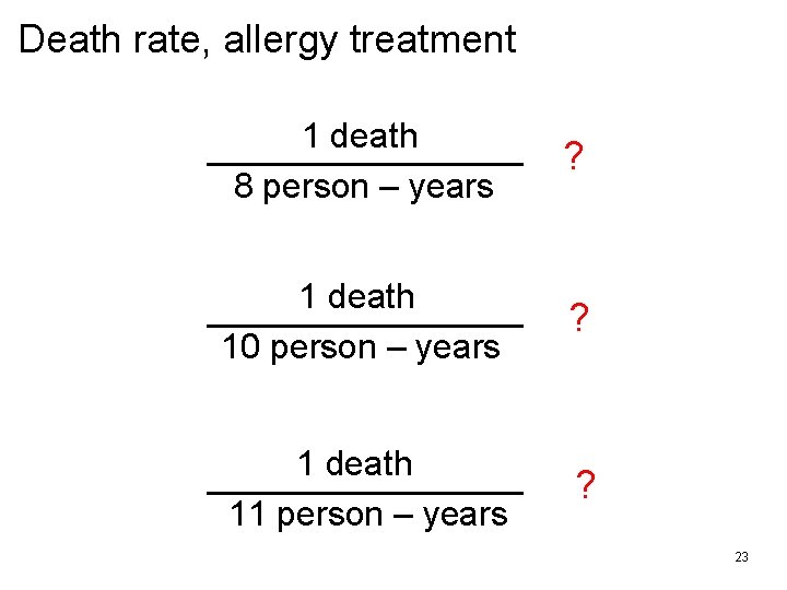 Death rate, allergy treatment 1 death 8 person – years ? 1 death 10