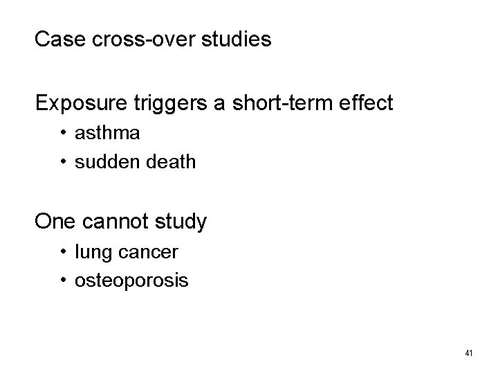 Case cross-over studies Exposure triggers a short-term effect • asthma • sudden death One