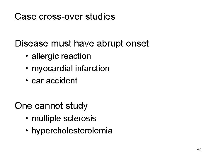 Case cross-over studies Disease must have abrupt onset • allergic reaction • myocardial infarction