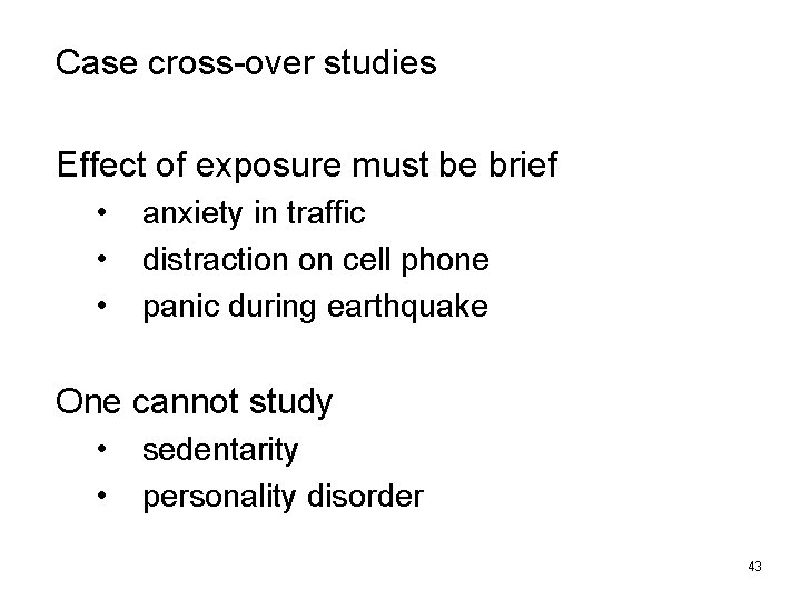 Case cross-over studies Effect of exposure must be brief • • • anxiety in