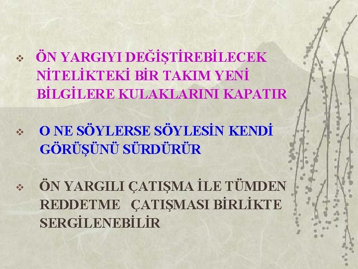 v ÖN YARGIYI DEĞİŞTİREBİLECEK NİTELİKTEKİ BİR TAKIM YENİ BİLGİLERE KULAKLARINI KAPATIR v O NE