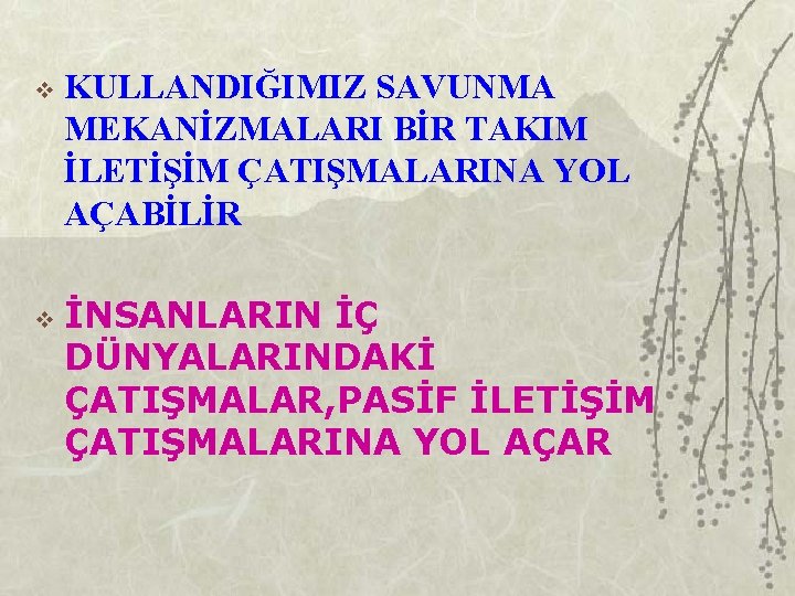 v v KULLANDIĞIMIZ SAVUNMA MEKANİZMALARI BİR TAKIM İLETİŞİM ÇATIŞMALARINA YOL AÇABİLİR İNSANLARIN İÇ DÜNYALARINDAKİ