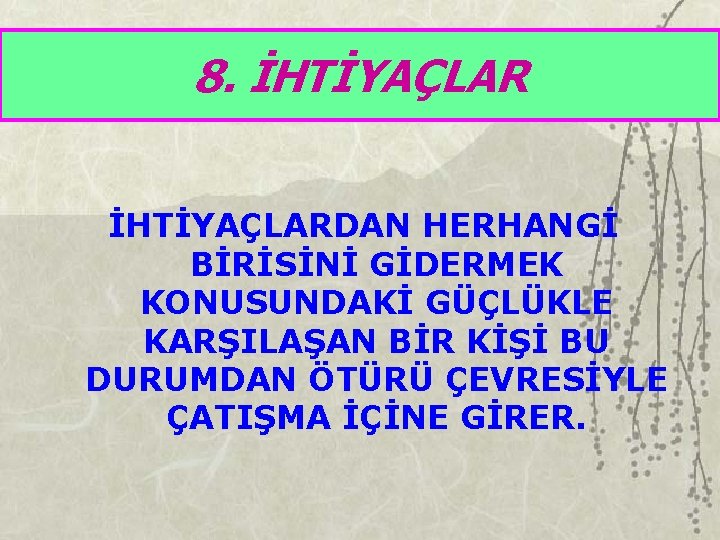 8. İHTİYAÇLARDAN HERHANGİ BİRİSİNİ GİDERMEK KONUSUNDAKİ GÜÇLÜKLE KARŞILAŞAN BİR KİŞİ BU DURUMDAN ÖTÜRÜ ÇEVRESİYLE