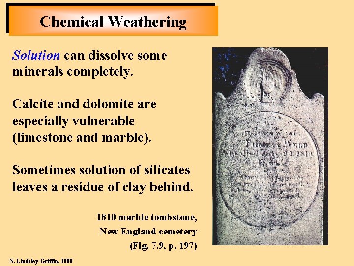 Chemical Weathering Solution can dissolve some minerals completely. Calcite and dolomite are especially vulnerable