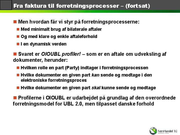 Fra faktura til forretningsprocesser – (fortsat) n Men hvordan får vi styr på forretningsprocesserne: