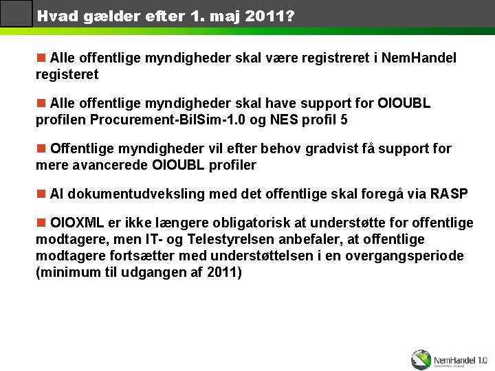 Hvad gælder efter 1. maj 2011? n Alle offentlige myndigheder skal være registreret i