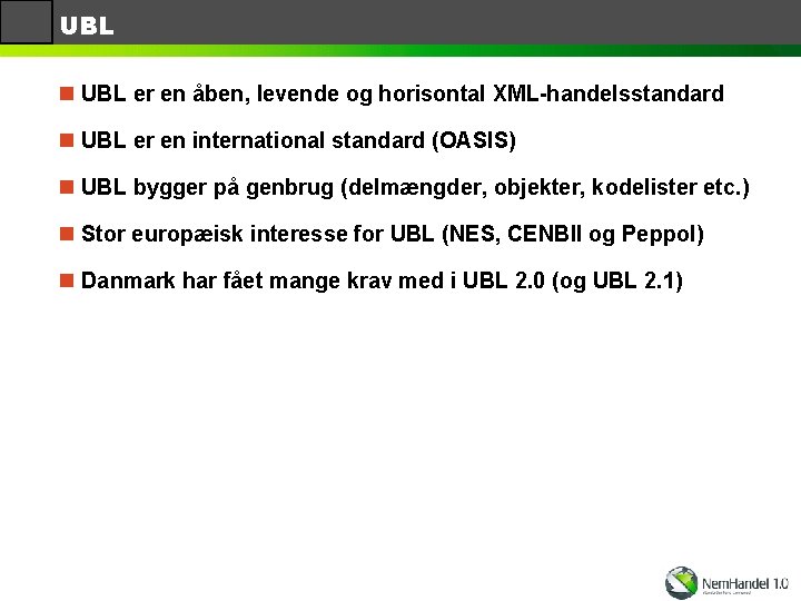 UBL n UBL er en åben, levende og horisontal XML-handelsstandard n UBL er en