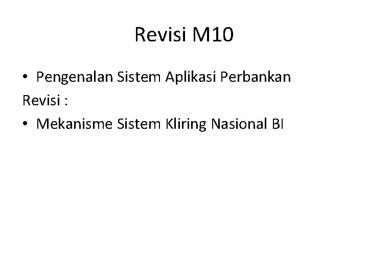 Revisi M 10 • Pengenalan Sistem Aplikasi Perbankan Revisi : • Mekanisme Sistem Kliring