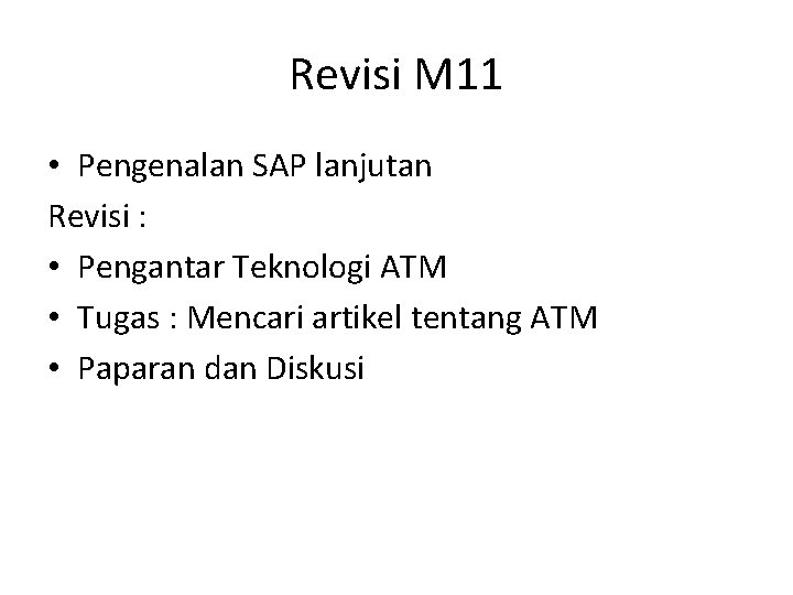 Revisi M 11 • Pengenalan SAP lanjutan Revisi : • Pengantar Teknologi ATM •