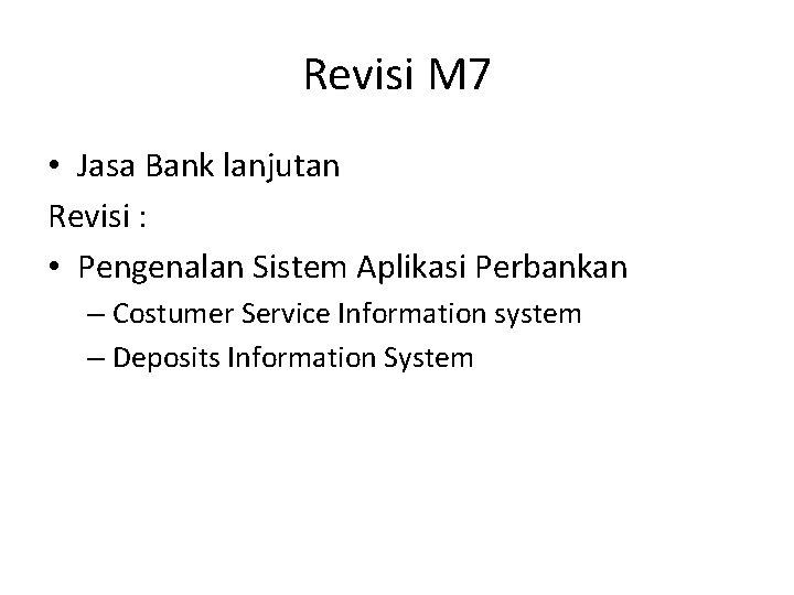 Revisi M 7 • Jasa Bank lanjutan Revisi : • Pengenalan Sistem Aplikasi Perbankan
