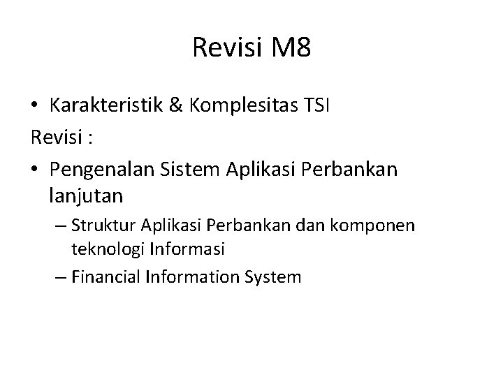 Revisi M 8 • Karakteristik & Komplesitas TSI Revisi : • Pengenalan Sistem Aplikasi