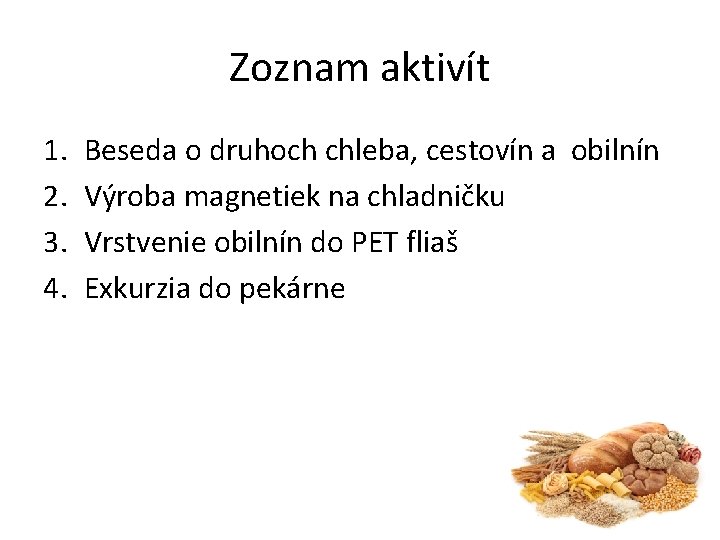 Zoznam aktivít 1. 2. 3. 4. Beseda o druhoch chleba, cestovín a obilnín Výroba