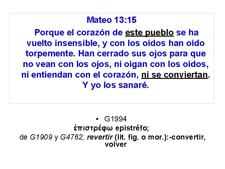 Mateo 13: 15 Porque el corazón de este pueblo se ha vuelto insensible, y