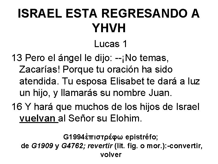 ISRAEL ESTA REGRESANDO A YHVH Lucas 1 13 Pero el ángel le dijo: --¡No